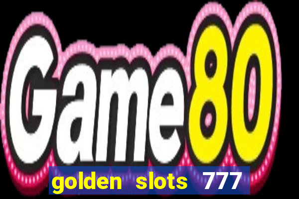 golden slots 777 paga mesmo